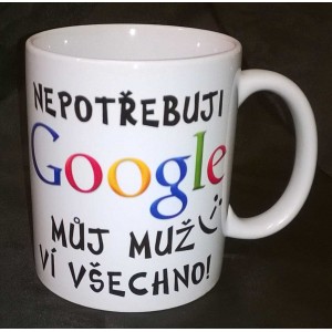 Hrnek 250ml - nepotřebuji google můj muž ví všechno!