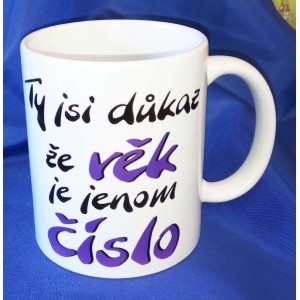 Hrnek 250ml - Ty jsi důkaz že věk je jenom číslo